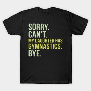 Sorry Can't My Daughter Has Gymnastics Bye Funny Saying T-Shirt